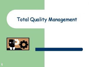 Total Quality Management Greg Baker 2004 1 Greg
