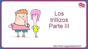 Los trillizos Parte III http www logopediasanchin Los