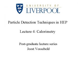 Particle Detection Techniques in HEP Lecture 4 Calorimetry