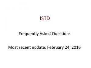 ISTD Frequently Asked Questions Most recent update February
