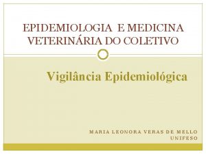 EPIDEMIOLOGIA E MEDICINA VETERINRIA DO COLETIVO Vigilncia Epidemiolgica