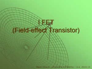 I FET Fieldeffect Transistor Mauro Mosca Universit di