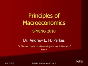 Principles of Macroeconomics SPRING 2010 Dr Andrew L