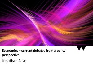 Economics current debates from a policy perspective Jonathan