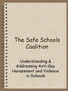 The Safe Schools Coalition Understanding Addressing AntiGay Harassment