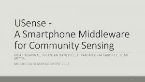 USense A Smartphone Middleware for Community Sensing VIKAS