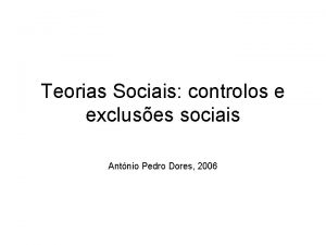Teorias Sociais controlos e excluses sociais Antnio Pedro