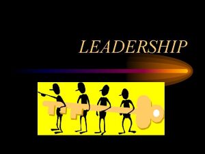 LEADERSHIP LEADERSHIP Process of influencing others in identifying