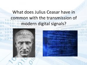 What does Julius Ceasar have in common with