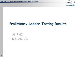 MS LG XS PXL ladder tests at IPHC