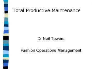 Total Productive Maintenance Dr Neil Towers Fashion Operations