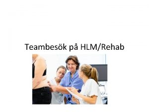 Teambesk p HLMRehab Varfr teambesk Personcentrerad vrd Patientskerhet