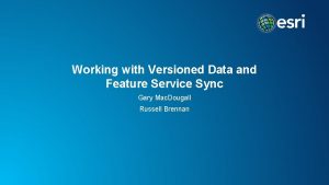 Working with Versioned Data and Feature Service Sync