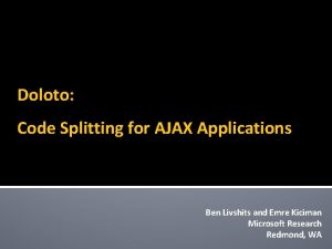 Doloto Code Splitting for AJAX Applications Ben Livshits
