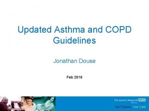 Updated Asthma and COPD Guidelines Jonathan Douse Feb