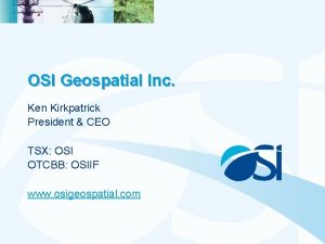 OSI Geospatial Inc Ken Kirkpatrick President CEO TSX