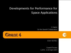 Developments for Performance for Space Applications G Santin