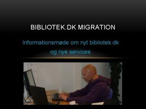 BIBLIOTEK DK MIGRATION Informationsmde om nyt bibliotek dk