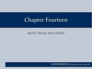 Chapter Fourteen Bond Prices and Yields INVESTMENTS BODIE