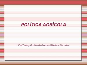 POLTICA AGRCOLA Prof Ianny Cristina de Campos Oliveira