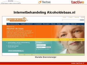 Internetbehandeling Alcoholdebaas nl Marielle Brenninkmeijer Inhoud presentatie Alcoholdebaas