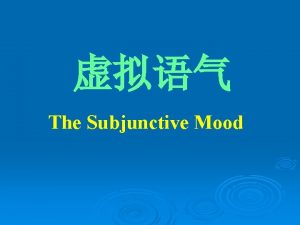 The Subjunctive Mood Unreal conditionals Other cases 1