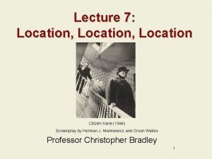 Lecture 7 Location Location Citizen Kane 1944 Screenplay