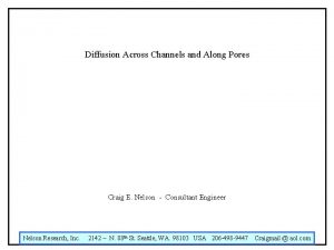 Diffusion Across Channels and Along Pores Craig E