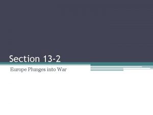 Section 13 2 Europe Plunges into War The