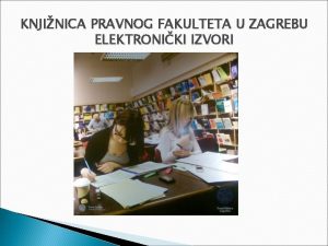 KNJINICA PRAVNOG FAKULTETA U ZAGREBU ELEKTRONIKI IZVORI Web