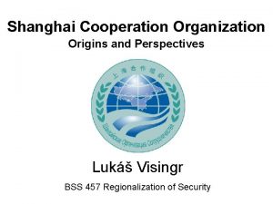 Shanghai Cooperation Organization Origins and Perspectives Luk Visingr