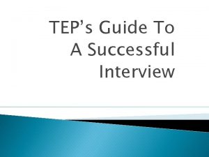 TEPs Guide To A Successful Interview Introduction TEP