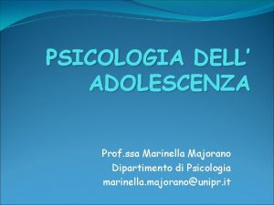 PSICOLOGIA DELL ADOLESCENZA Prof ssa Marinella Majorano Dipartimento