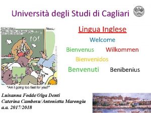 Universit degli Studi di Cagliari Lingua Inglese Welcome