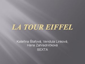 LA TOUR EIFFEL Kateina tafov Vendula Linkov Hana