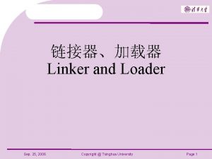 Linker and Loader Sep 25 2006 Copyright Tsinghua