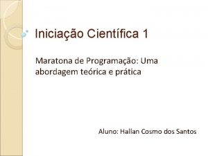 Iniciao Cientfica 1 Maratona de Programao Uma abordagem