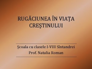 RUGCIUNEA N VIAA CRETINULUI coala cu clasele IVIII