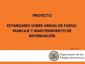 PROYECTO ESTNDARES SOBRE ARMAS DE FUEGO MARCAJE Y