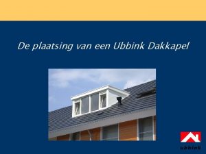 De plaatsing van een Ubbink Dakkapel De plaatsing