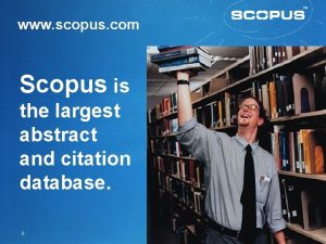 www scopus com Scopus is the largest abstract