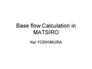Base flow Calculation in MATSIRO Kei YOSHIMURA In