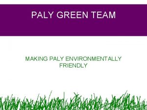 PALY GREEN TEAM MAKING PALY ENVIRONMENTALLY FRIENDLY WHO