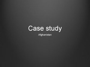 Case study Afghanistan Case Study Sex Male Age