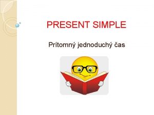 PRESENT SIMPLE Prtomn jednoduch as USAGE POUITIE Jednoduch