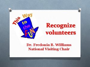 Recognize volunteers Dr Fredonia B Williams National Visiting