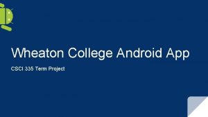 Wheaton College Android App CSCI 335 Term Project