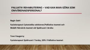 PALLIATIV REHABILITERING VAD KAN MAN GRA SOM OMVRDNADSPERSONAL