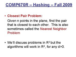 COMP 670 R Hashing Fall 2009 Closest Pair