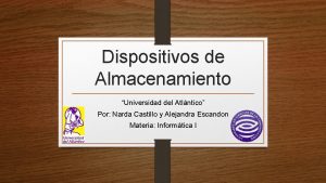 Dispositivos de Almacenamiento Universidad del Atlntico Por Narda